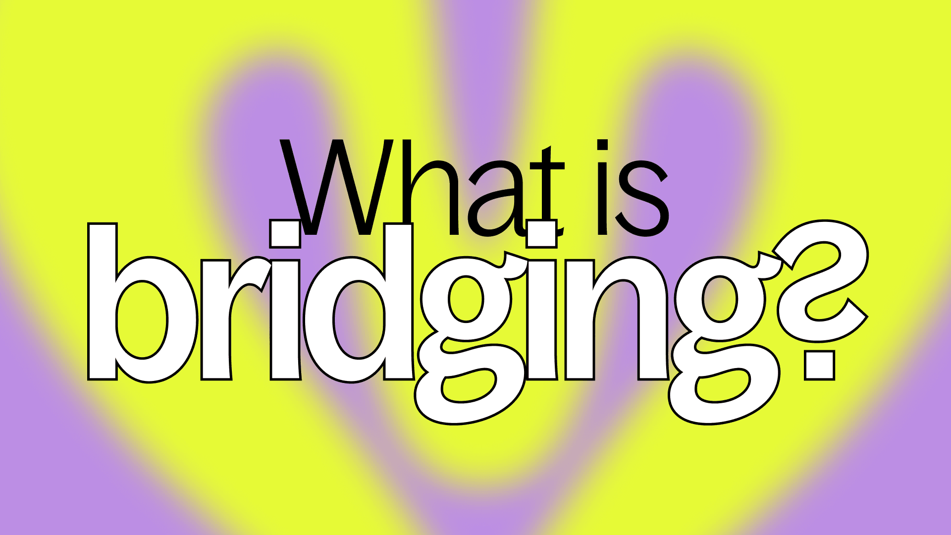 What is bridging?